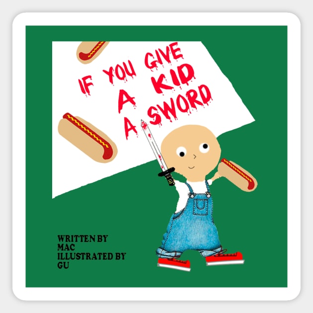 If You Give a Kid a Sword... Sticker by MacandGu